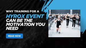 Why Training for a HYROX Event Can Be the Motivation You Need